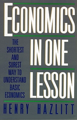 Economics in One Lesson: The Shortest and Surest Way to Understand Basic Economics - Hazlitt, Henry, and Riggenbach, Jeff (Read by)