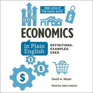 Economics in Plain English: Definitions. Examples. Uses.
