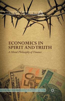 Economics in Spirit and Truth: A Moral Philosophy of Finance - Wariboko, N