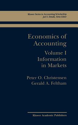 Economics of Accounting: Information in Markets - Christensen, Peter Ove, and Feltham, Gerald