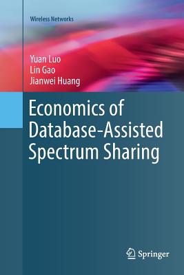Economics of Database-Assisted Spectrum Sharing - Luo, Yuan, and Gao, Lin, and Huang, Jianwei