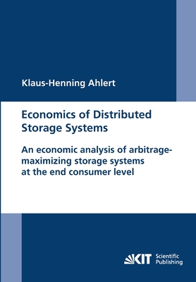 Economics of Distributed Storage Systems: an economic analysis of arbitrage-maximizing storage systems at the end consumer level. - Ahlert, Klaus-Henning