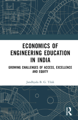 Economics of Engineering Education in India: Growing Challenges of Access, Excellence and Equity - Tilak, Jandhyala B G