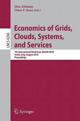 Economics of Grids, Clouds, Systems, and Services: 7th International Workshop, GECON 2010, Ischia, Italy, August 31, 2010, Proceedings - Altmann, Jrn (Editor), and Rana, Omer F (Editor)