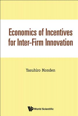Economics of Incentives for Inter-Firm Innovation - Monden, Yasuhiro