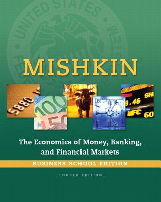 Economics of Money, Banking and Financial Markets, The, Business School Edition - Mishkin, Frederic S.