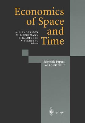 Economics of Space and Time: Scientific Papers of Tnu Puu - Andersson, Ake E (Editor), and Beckmann, Martin (Editor), and Lfgren, Karl-Gustaf (Editor)