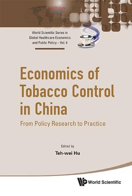 Economics of Tobacco Control in China: From Policy Research to Practice - Hu, Teh-Wei (Editor)