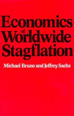 Economics of Worldwide Stagflation - Bruno, Michael, and Sachs, Jeffrey D