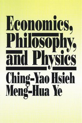 Economics, Philosophy and Physics - Hsieh, Ching-Yao, and Ye, Meng-Hua