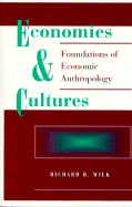 Economies and Cultures: Foundations of Economic Anthropology - Wilk, Richard R