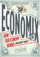 Economix: How and Why Our Economy Works and Doesn't Work, in Words and Pictures