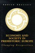 Economy and Society in Prehistoric Europe: Changing Perspectives - Sherratt, Andrew