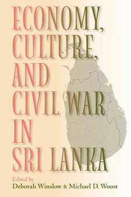 Economy, Culture, and Civil War in Sri Lanka - Winslow, Deborah (Editor), and Woost, Michael D (Editor)