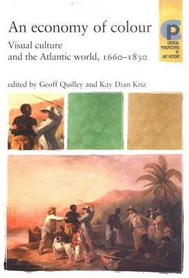 Economy of Colour - Quilley, Geoff, Professor (Editor), and Kriz, Kay Dian (Editor)