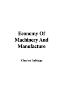 Economy of Machinery and Manufacture - Babbage, Charles