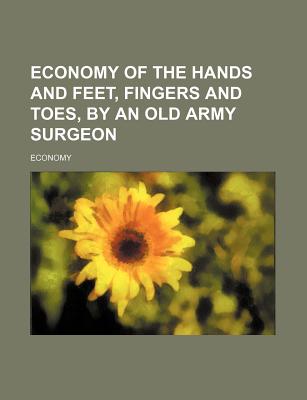 Economy of the Hands and Feet, Fingers and Toes, by an Old Army Surgeon - Economy (Creator)