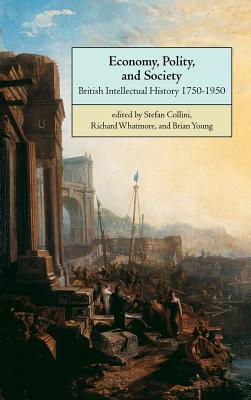 Economy, Polity, and Society - Collini, Stefan (Editor), and Whatmore, Richard (Editor), and Young, Brian (Editor)