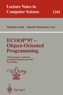 Ecoop '97 - Object-Oriented Programming: 11th European Conference, Jyvskyl, Finland, June 9 - 13, 1997, Proceedings - Aksit, Mehmed (Editor), and Matsuoka, Satoshi (Editor)