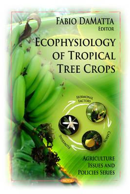 Ecophysiology of Tropical Tree Crops - DeMatta, Fabio (Editor)