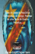 Ecos do Leste da Repblica Democrtica do Congo: Poemas de uma Terra de Guerra Perp?tua.