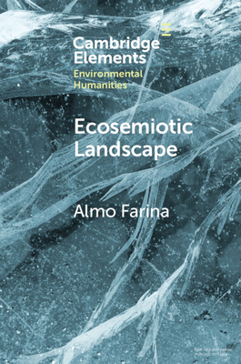 Ecosemiotic Landscape: A Novel Perspective for the Toolbox of Environmental Humanities - Farina, Almo