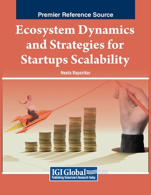 Ecosystem Dynamics and Strategies for Startups Scalability - Baporikar, Neeta (Editor)