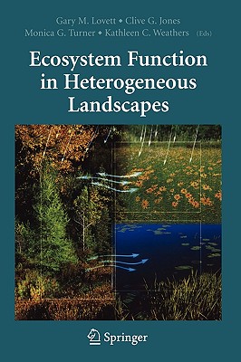 Ecosystem Function in Heterogeneous Landscapes - Lovett, Gary M (Editor), and Jones, Clive G (Editor), and Turner, Monica G (Editor)