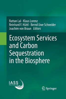 Ecosystem Services and Carbon Sequestration in the Biosphere - Lal, Rattan (Editor), and Lorenz, Klaus, Dr. (Editor), and Httl, Reinhard F (Editor)