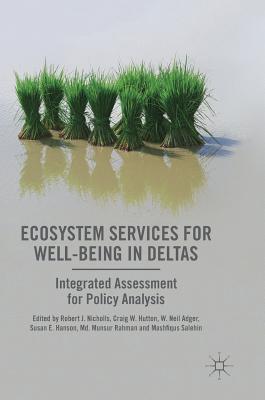 Ecosystem Services for Well-Being in Deltas: Integrated Assessment for Policy Analysis - Nicholls, Robert J (Editor), and Hutton, Craig W (Editor), and Adger, W Neil (Editor)