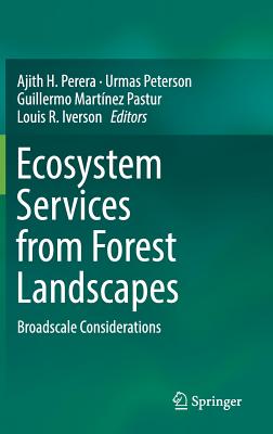 Ecosystem Services from Forest Landscapes: Broadscale Considerations - Perera, Ajith H, Dr. (Editor), and Peterson, Urmas (Editor), and Pastur, Guillermo Martnez (Editor)