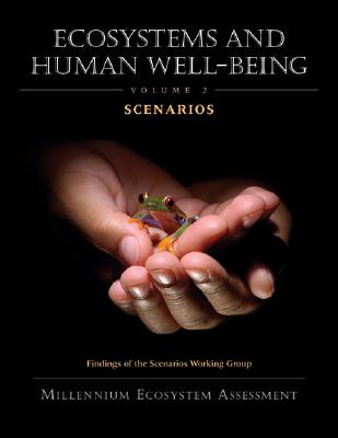 Ecosystems and Human Well-Being: Scenarios: Findings of the Scenarios Working Group Volume 2 - Millennium Ecosystem Assessment