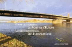 Ecrire Les Frontieres, Le Pont de L'Europe/Grenz'uberschreibung, Die Europabr'ucke