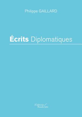 Ecrits Diplomatiques - Gaillard, Philippe