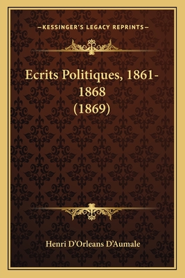 Ecrits Politiques, 1861-1868 (1869) - D'Aumale, Henri D'Orleans