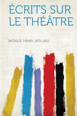 Ecrits Sur Le Theatre - Bataille, Henry