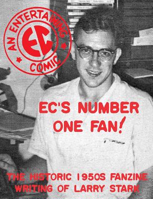 EC's Number One Fan: The Historic 1950s Fanzine Writing of Larry Stark - Burns, Thommy, and Gore, Matthew H (Editor), and Stark, Larry