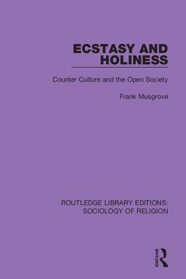 Ecstasy and Holiness: Counter Culture and the Open Society - Musgrove, Frank