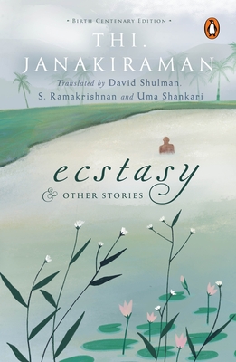 Ecstasy and Other Stories: Birth Centenary Edition - Janakiraman, Thi., and Shulman, David (Translated by), and Ramakrishnan, S. (Translated by)