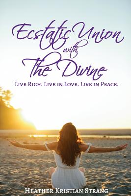 Ecstatic Union with The Divine - Strang, Heather Kristian