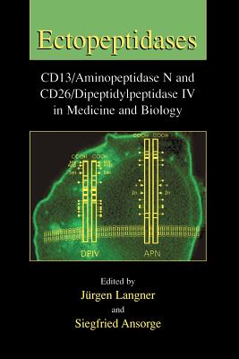 Ectopeptidases: Cd13/Aminopeptidase N and Cd26/Dipeptidylpeptidase IV in Medicine and Biology - Langner, Jrgen (Editor), and Ansorge, Siegfried (Editor)