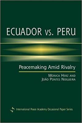 Ecuador Vs. Peru: Peacemaking Amid Rivalry - Herz, Monica