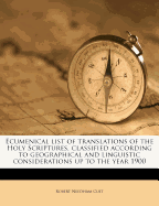 Ecumenical List of Translations of the Holy Scriptures, Classified According to Geographical and Linguistic Considerations Up to the Year 1900