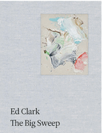 Ed Clark: The Big Sweep: Chronicles of a Life, 1926-2019