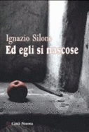 Ed Egli Si Nascose - Silone, Ignazio, and Pierfederici, Benedetta