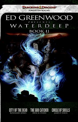 Ed Greenwood Presents Waterdeep, Book II: City of the Dead/The God Catcher/Circle of Skulls - Jones, Rosemary, Dr., and Evans, Erin M, and Davis, James P