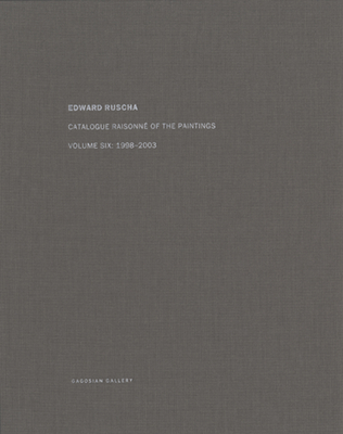 Ed Ruscha: Catalogue Raisonn of the Paintings, Volume Six: 1998-2003 - Ruscha, Ed