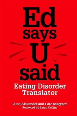 Ed Says U Said: Eating Disorder Translator - Ringwood, Susan (Afterword by), and Sangster, Catherine, and Alexander, June