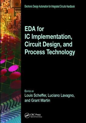 Eda for IC Implementation, Circuit Design, and Process Technology - Lavagno, Luciano (Editor), and Scheffer, Louis (Editor), and Martin, Grant (Editor)