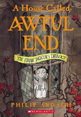 Eddie Dickens Trilogy: A House Called Awful End - Ardagh, Philip
